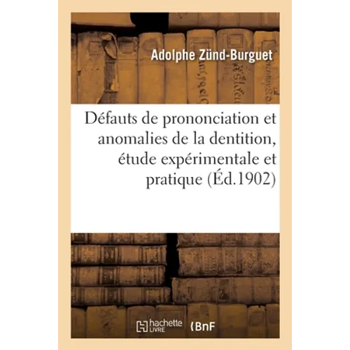 Défauts de prononciation et anomalies de la dentition, étude expérimentale et pratique