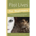 Past Lives for Beginners: A Guide to Reincarnation & Techniques to Improve Your Present Life