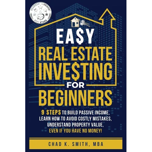 Easy Real Estate Investing for Beginners: 9 Steps to Build Passive Income, How to Avoid Costly Mistakes, and Understand Property Value, Even If You Ha