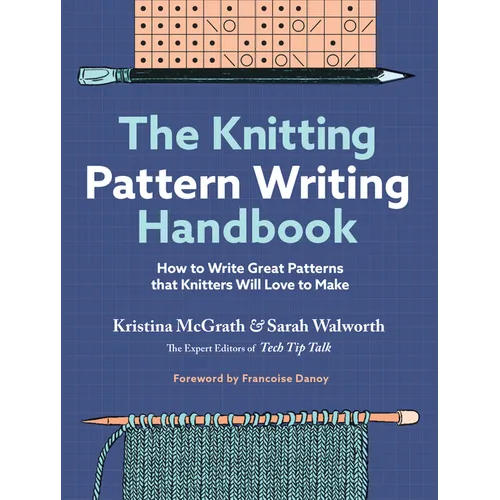 The Knitting Pattern Writing Handbook: How to Write Great Patterns That Knitters Will Love to Make