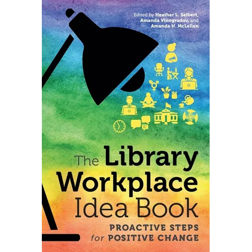 The Library Workplace Idea Book: Proactive Steps for Positive Change