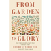 From Garden to Glory: How Understanding God's Story Changes Yours