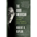 The Good American: The Epic Life of Bob Gersony, the U.S. Government's Greatest Humanitarian