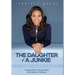 The Daughter Of A Junkie: A True Love Story