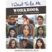 I Want to Be Me Workbook: Pre-Teens. Teens. Young Adults
