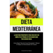 Dieta Mediterránea: La guía para principiantes para crear un plan completo de pérdida de peso garantizado para quemar grasa (Cómo perder peso de forma