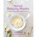 Natural Beauty Masks: And Other Homemade Scrubs and Lotions