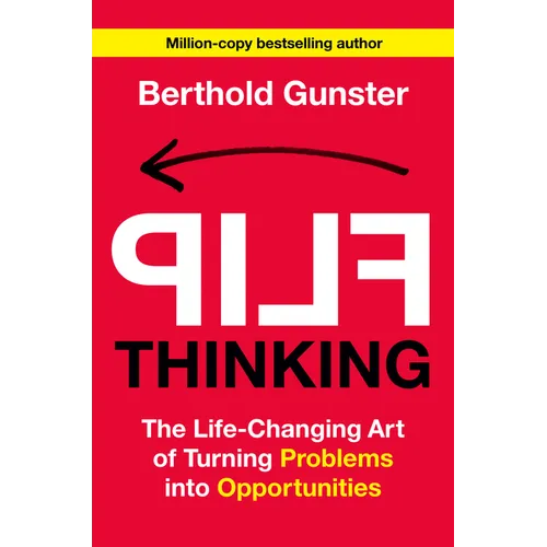 Flip Thinking: The Life-Changing Art of Turning Problems Into Opportunities