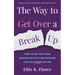 The Way to Get Over a Breakup: How to Get Past Your Breakup in Style and Recover Like the Queen You Are