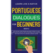Portuguese Dialogues for Beginners Book 2: Over 100 Daily Used Phrases & Short Stories to Learn Portuguese in Your Car. Have Fun and Grow Your Vocabul