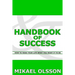 Handbook of Success: How to Make your Life What you Want it to Be