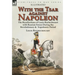 With the Tsar Against Napoleon: the Recollections of Louis Rochechouart with Russian Forces During the Revolutionary & Napoleonic Period