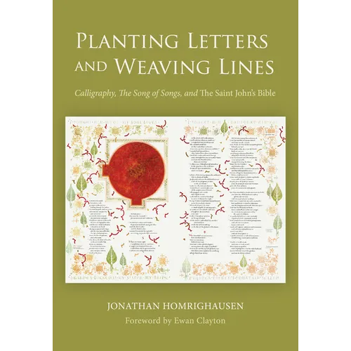 Planting Letters and Weaving Lines: Calligraphy, the Song of Songs, and the Saint John's Bible