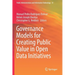 Governance Models for Creating Public Value in Open Data Initiatives