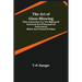 The Art of Glass-Blowing; Plain Instruction for the Making of Chemical and Philosophical Instruments Which are Formed of Glass