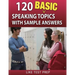 120 Basic Speaking Topics: with Sample Answers