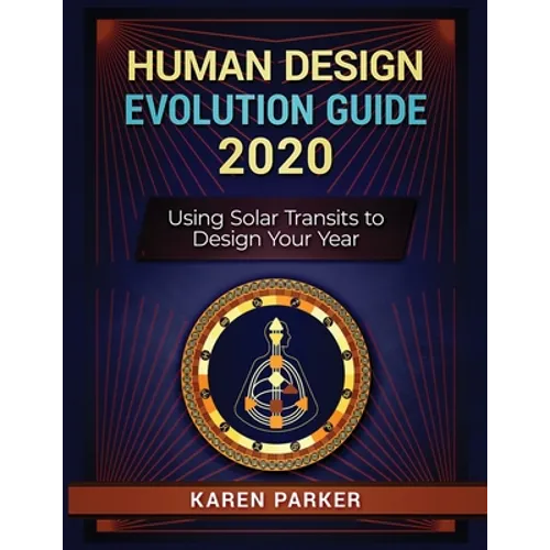 Human Design Evolution Guide 2020: Using Solar Transits to Design Your Year