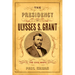 The Presidency of Ulysses S. Grant: Preserving the Civil War's Legacy