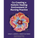 Co-Creating a Holistic Healing Environment in Nursing Practice