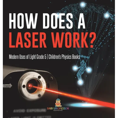 How Does a Laser Work? Modern Uses of Light Grade 5 Children's Physics Books