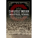 Carlisle Indian Industrial School: Indigenous Histories, Memories, and Reclamations