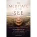 To Meditate Is to See: Learn Authentic Meditation: The Perception of Internal Images