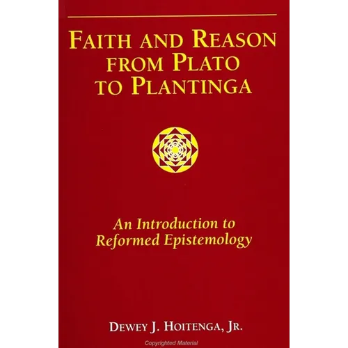 Faith and Reason from Plato to Plantinga: An Introduction to Reformed Epistemology - Hardcover