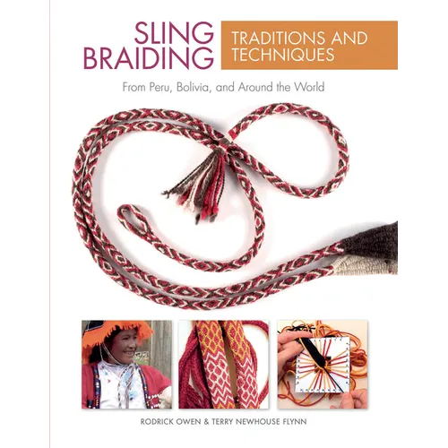 Sling Braiding Traditions and Techniques: From Peru, Bolivia, and Around the World