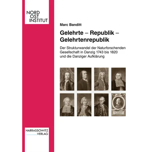 Gelehrte - Republik - Gelehrtenrepublik: Der Strukturwandel Der Naturforschenden Gesellschaft in Danzig 1743 Bis 1820 Und Die Danziger Aufklarung