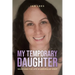 My Temporary Daughter: Searching for Life in Unpopular Grief