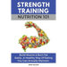 Strength Training Nutrition 101: Build Muscle & Burn Fat Easily...A Healthy Way Of Eating You Can Actually Maintain
