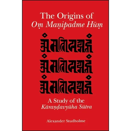 The Origins of Oṃ Maṇipadme Hūṃ: A Study of the Kāraṇḍavyūha Sūtra