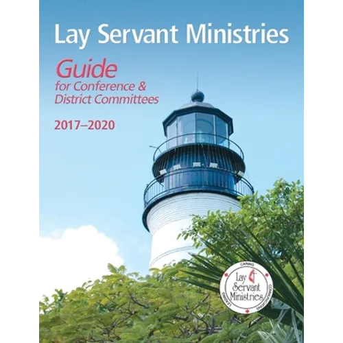 Lay Servant Ministries Guide for Conference & District Committees: 2017 - 2020