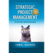 Strategic Project Management: To The Point And Nothing More