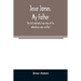 Jesse James, my father: the first and only true story of his adventures ever written
