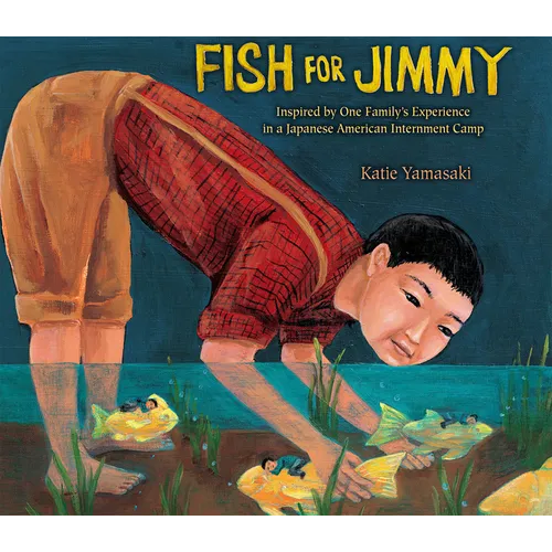 Fish for Jimmy: Inspired by One Family's Experience in a Japanese American Internment Camp
