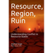 Resource, Region and Ruin: Understanding Conflict in Resource States