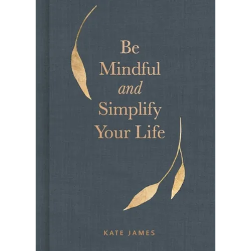 Be Mindful and Simplify Your Life