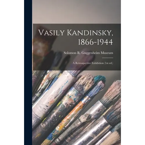 Vasily Kandinsky, 1866-1944: a Retrospective Exhibition (1st Ed.)