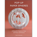 Pop-Up Paper Spheres: 23 Beautiful Projects to Make with Paper and Scissors