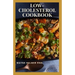 Low-Cholesterol Cook Book: Low Cholesterol Effective Recipes That Would Keep Your And Your Family Healthy