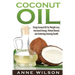 Coconut Oil: Using Coconut Oil For Weight Loss, Increased Energy, Vibrant Beauty and Achieving Amazing Health
