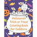 Halloween Trick or Treat Coloring Book for Toddlers: Cute Non-Scary Halloween Designs Including Witches, Ghosts, Pumpkins, Monsters, Bats, Cats and Mo