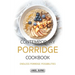 Contemporary Porridge Cookbook: Endless Porridge Possibilities