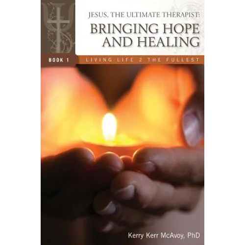 Jesus, The Ultimate Therapist: Bringing Hope and Healing