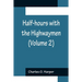 Half-hours with the Highwaymen (Volume 2); Picturesque Biographies and Traditions of the "Knights of the Road"