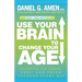 Use Your Brain to Change Your Age: Secrets to Look, Feel, and Think Younger Every Day: A Longevity Book