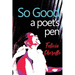 So Good: A Poet's Pen