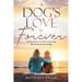 A Dog's Love Is Forever: Finding Peace in Grief by Connecting Beyond the Rainbow Bridge