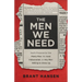Men We Need: God's Purpose for the Manly Man, the Avid Indoorsman, or Any Man Willing to Show Up